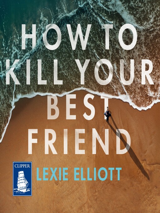Title details for How to Kill Your Best Friend by Lexie Elliott - Available